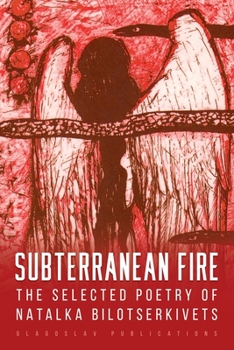 Paperback Subterranean Fire: The Selected Poetry Of Natalka Bilotserkivets Book