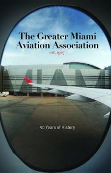 Perfect Paperback The Greater Miami Aviation Association, 90 Years of History Book