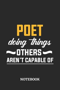 Poet Doing Things Others Aren't Capable of Notebook: 6x9 inches - 110 blank numbered pages • Perfect Office Job Utility • Gift, Present Idea