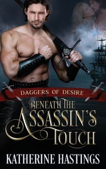 Beneath the Assassin's Touch: - Book #2 of the Daggers of Desire