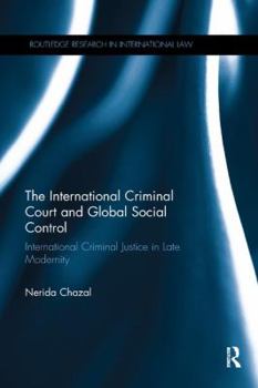 Paperback The International Criminal Court and Global Social Control: International Criminal Justice in Late Modernity Book