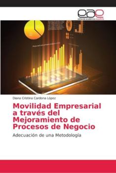 Paperback Movilidad Empresarial a través del Mejoramiento de Procesos de Negocio [Spanish] Book