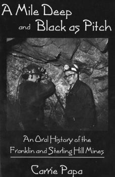 Paperback A Mile Deep and Black as Pitch: An Oral History of the Franklin and Sterling Hill Mines Book