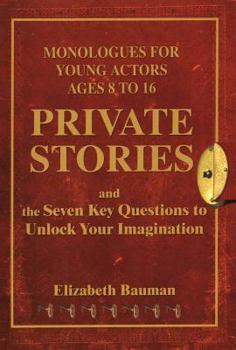 Paperback Private Stories: Monologues for Young Actors Ages 8 to 16 and the Seven Key Questions to Unlock Your Imagination Book