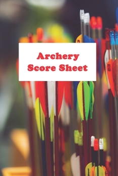 Archery Score Sheet: Improve Archery Skill With Score Sheet 120 Pages 6"x9" Matte Cover Finish