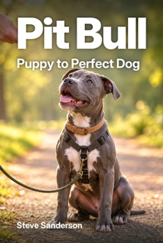 Paperback Pit Bull Puppy to Perfect Dog: A Step-by-Step, Reward-Based Training Guide for the First Year, with Week-by-Week Plans Book