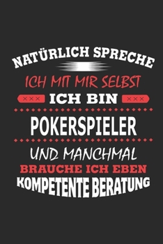 Nat�rlich spreche ich mit mir selbst Ich bin Pokerspieler und manchmal brauche ich eben kompetente Beratung: Notizbuch mit 110 linierten Seiten, Nutzung auch als Dekoration in Form eines Schild bzw. P