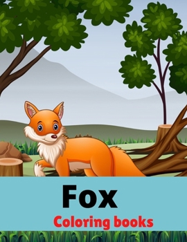 Fox Coloring Books: Fox Coloring for Children Who Love Cute Foxes, Activity Book Boys and Girls .