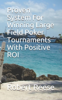 Paperback Proven System For Winning Large Field Poker Tournaments With Positive ROI Book