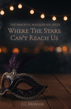 Where The Stars Can't Reach Us (The Immortal Masquerade)