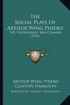 Paperback The Social Plays of Arthur Wing Pinero: The Thunderbolt; Mid-Channel (1922) Book