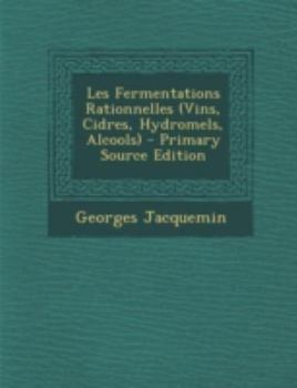 Paperback Les Fermentations Rationnelles (Vins, Cidres, Hydromels, Alcools) [French] Book
