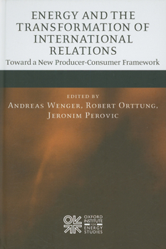 Hardcover Energy and the Transformation of International Relations: Toward a New Producer-Consumer Framework Book