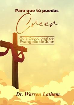 Paperback Para que tú puedas creer: Guía Devocional del Evangelio de Juan [Spanish] Book