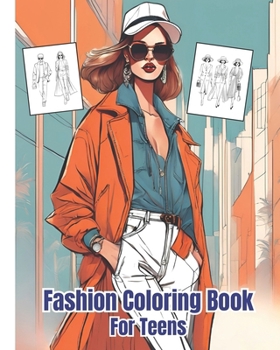 Fashion Coloring Book For Teens: Trendy And Stylish Coloring Pages For Girls, Boys / Fabulous Outfits to Color and Style