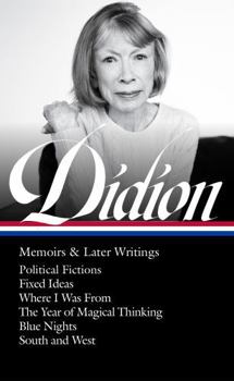 Hardcover Joan Didion: Memoirs & Later Writings (Loa #386): Political Fictions / Fixed Ideas / Where I Was from / The Year of Magical Thinking (Memoir & Play) / Book