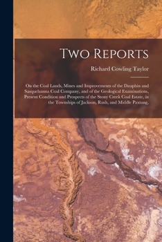 Paperback Two Reports: On the Coal Lands, Mines and Improvements of the Dauphin and Susquehanna Coal Company, and of the Geological Examinati Book