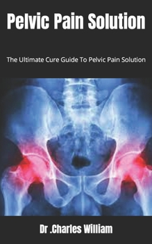 Paperback Pelvic Pain Solution: The Ultimate Cure Guide To Pelvic Pain Solution Book