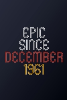 Paperback Epic Since December 1961: Blank Lined Journal, Happy Birthday Notebook, Diary Perfect Gift For Your Loved Ones Book
