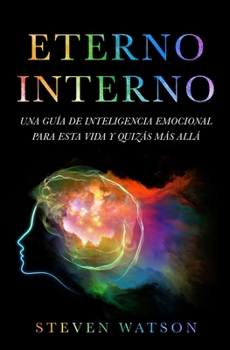 Paperback Eterno Interno: Una Guia de Inteligencia Emocional Para Esta Vida Y Quizas Mas Alla [Spanish] Book