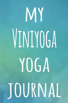 My Viniyoga Yoga Journal: The perfect gift for the yoga fan in your life - 119 page lined journal!
