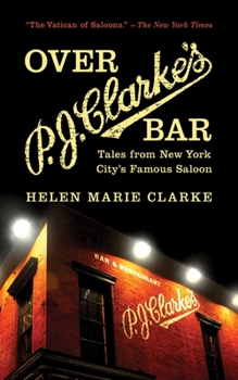 Hardcover Over P.J. Clarke's Bar: Tales from New York City's Famous Saloon Book