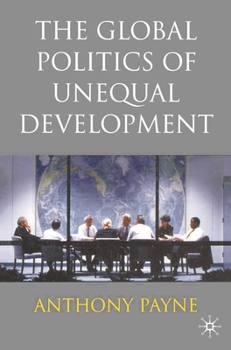 Hardcover The Global Politics of Unequal Development Book