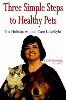 Paperback Three Simple Steps to Healthy Pets: The Holistic Animal Care Lifestyletm Book