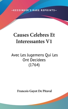 Hardcover Causes Celebres Et Interessantes V1: Avec Les Jugemens Qui Les Ont Decidees (1764) Book