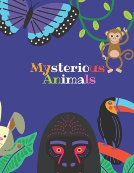 Mysterious Animals: Animals Coloring Book For Kids (2021): A Beautiful Coloring Book with several drawins of mysterious wild animals, 40 P