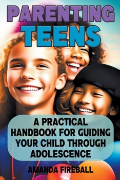 Paperback Parenting Teens: A Practical Handbook for Guiding Your Child Through Adolescence Book