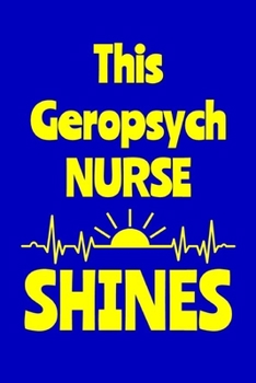 Paperback This Geropsych Nurse Shines: Journal: Appreciation Gift for a Favorite Nurse Book