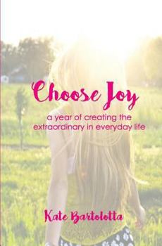 Paperback Choose Joy: A Year of Creating the Extraordinary in Everyday Life Book