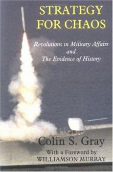 Paperback Strategy for Chaos: Revolutions in Military Affairs and the Evidence of History Book