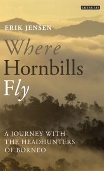 Paperback Where Hornbills Fly A Journey with the Headhunters of Borneo Book