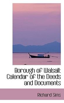 Borough of Walsall : Calendar of the Deeds and Documents