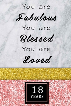 You Are Fabulous Blessed And Loved: Lined Journal / Notebook - Rose Gold 18th Birthday Gift For Women - Fun And Practical Alternative to a Card - Impactful 18 Years Old Wishes -