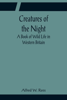 Paperback Creatures of the Night; A Book of Wild Life in Western Britain Book