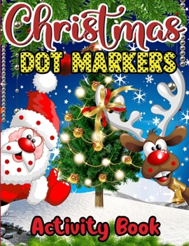 Christmas Dot Markers Activity Book: Christmas Dot Marker Activity Book For Toddlers Mazes, Dot to Dot Puzzles, Word Search, Coloring Pages
