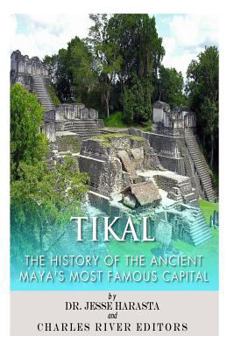 Paperback Tikal: The History of the Ancient Maya's Famous Capital Book