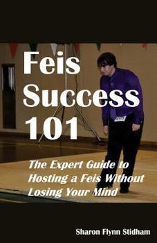 Paperback Feis Success 101: The Expert Guide to Hosting a Feis Without Losing Your Mind Book