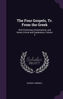 Hardcover The Four Gospels, Tr. From the Greek: With Preliminary Dissertations, and Notes Critical and Explanatory, Volume 3 Book