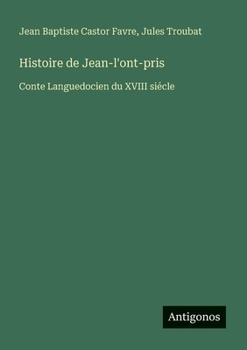 Histoire de Jean-l'ont-pris: Conte Languedocien du XVIII siécle