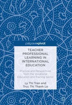 Hardcover Teacher Professional Learning in International Education: Practice and Perspectives from the Vocational Education and Training Sector Book