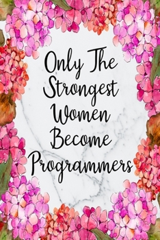 Paperback Only The Strongest Women Become Programmers: Blank Lined Journal For Programmer Gifts Floral Notebook Book