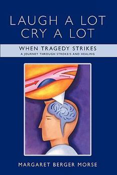 Paperback Laugh A Lot Cry A Lot: When Tragedy Strikes - A journey through stroke/s and healing Book