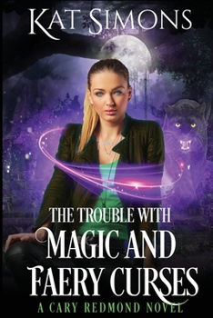 Paperback The Trouble with Magic and Faery Curses: A Cary Redmond Novel Book