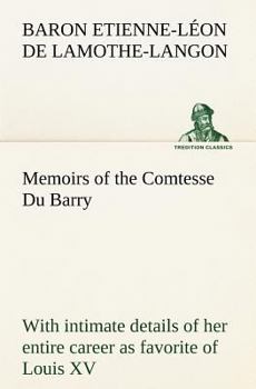 Paperback Memoirs of the Comtesse Du Barry with intimate details of her entire career as favorite of Louis XV Book