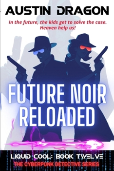Paperback Future Noir Reloaded (Liquid Cool, Book 12): The Cyberpunk Detective Series Book