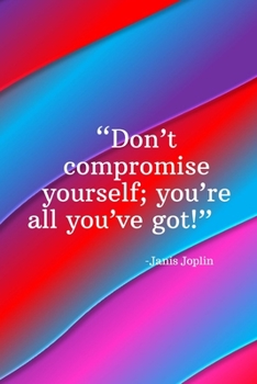 Paperback Don't compromise yourself you're all you've got - Janis Joplin: Daily Motivation Quotes Sketchbook with Square Border for Work, School, and Personal W Book